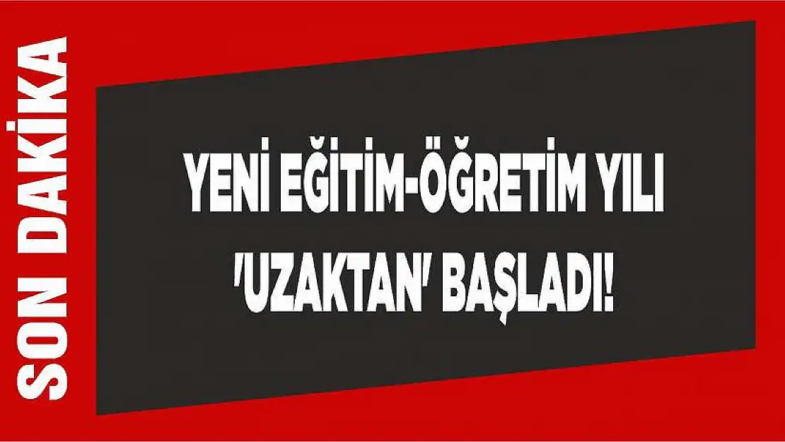 Yeni eğitim-öğretim yılı 'uzaktan' başladı!