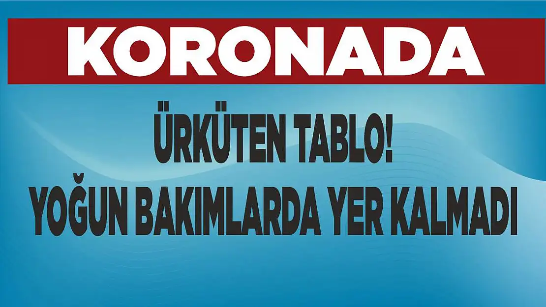 Koronada ürküten tablo! Yoğun bakımlarda yer kalmadı