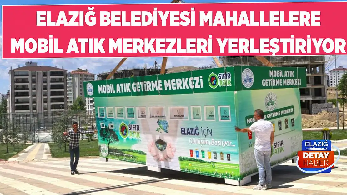 Elazığ Belediyesi Mahallelere Mobil Atık Merkezleri Yerleştiriyor