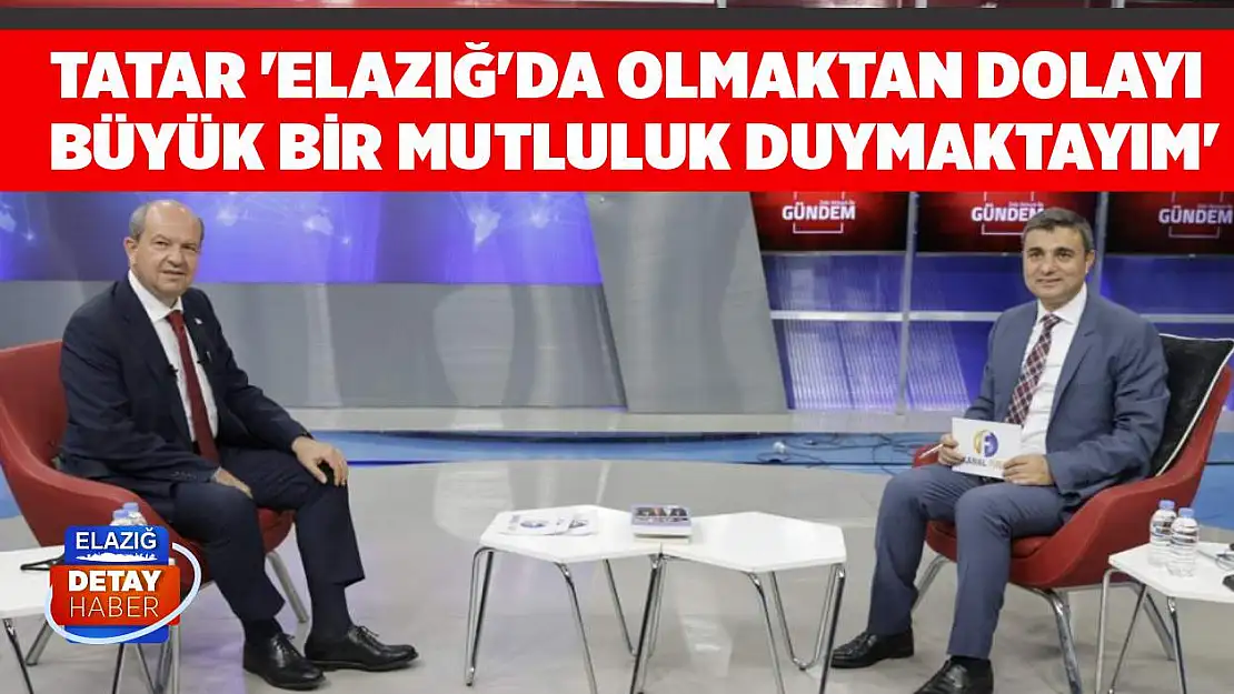 Tatar 'Elazığ'da Olmaktan Dolayı Büyük Bir Mutluluk Duymaktayım'