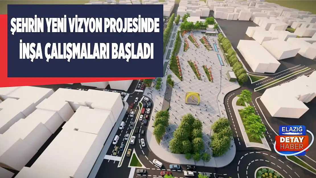 Şehrin Yeni Vizyon Projesinde İnşa Çalışmaları Başladı