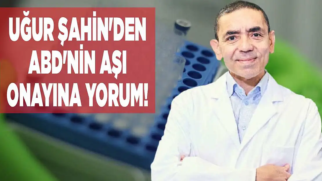 Uğur Şahin'den ABD'nin aşı onayına yorum!