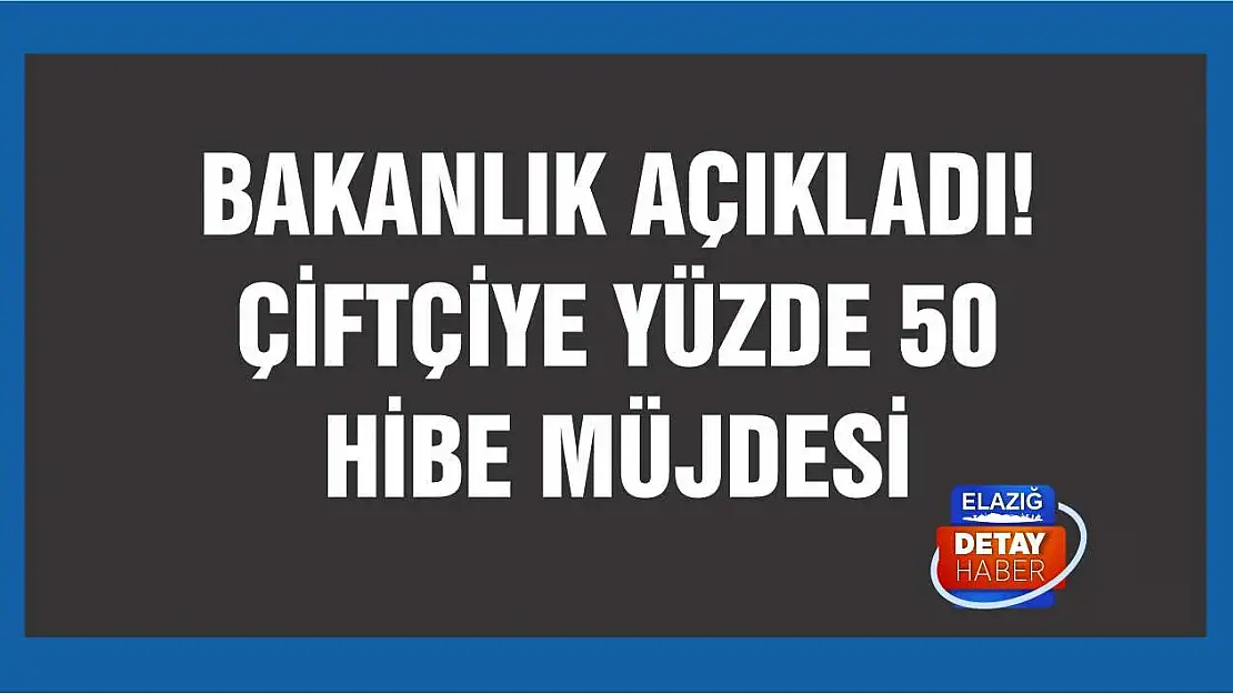 Bakanlık açıkladı! Çiftçiye yüzde 50 hibe müjdesi