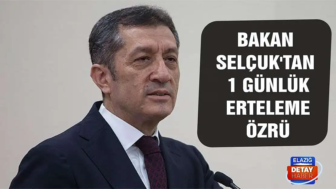 Milli Eğitim Bakanı Ziya Selçuk'tan 1 günlük erteleme özrü