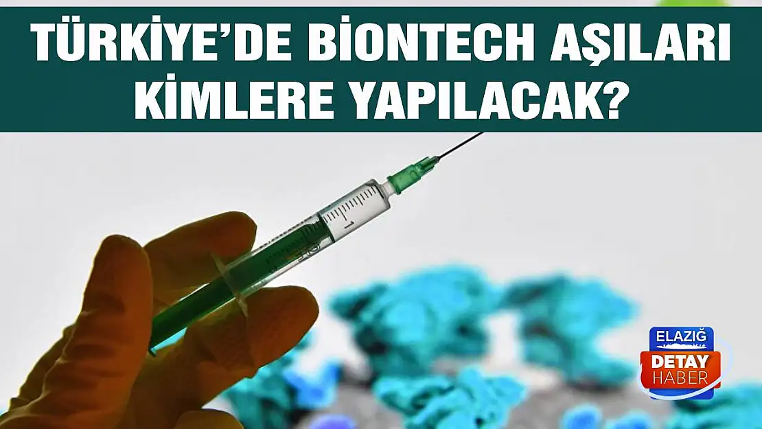 Türkiye'de Biontech aşıları kime yapılacak?