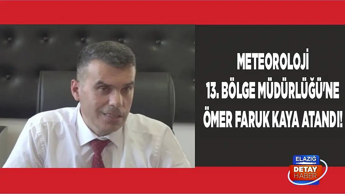 Meteoroloji 13. Bölge Müdürlüğü'ne Ömer Faruk Kaya Atandı!