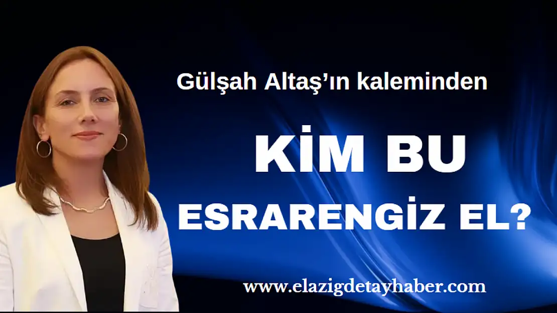 KİM BU ESRARENGİZ EL?