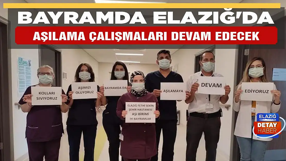 Bayramda Elazığ'da Aşılama Çalışmaları Devam Edecek