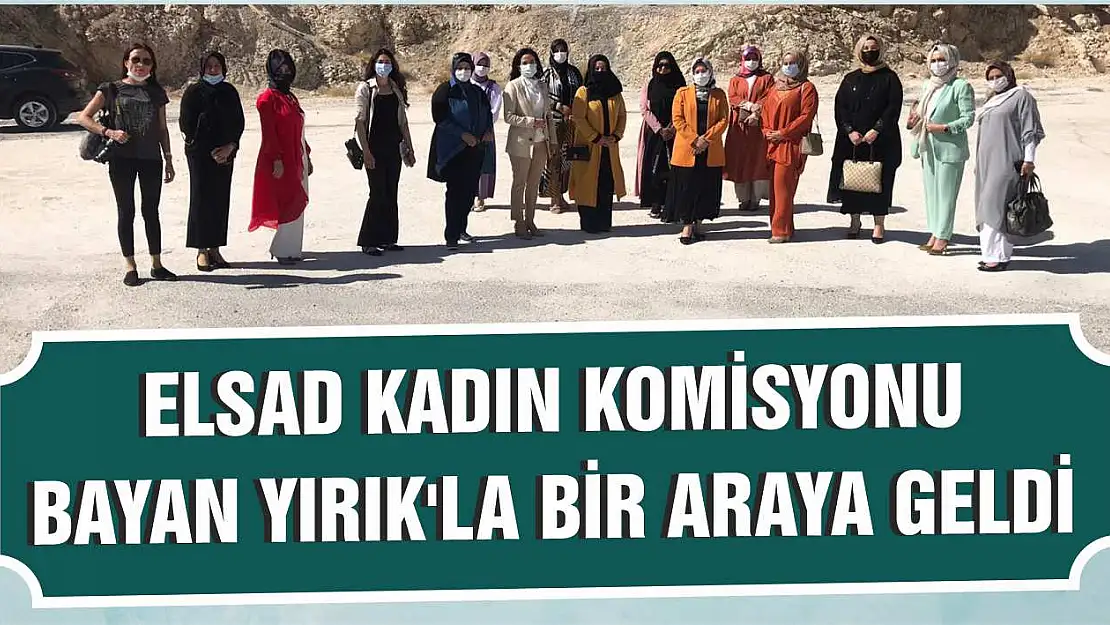 Elsad Kadın Komisyonu Bayan Yırık'la Bir Araya Geldi