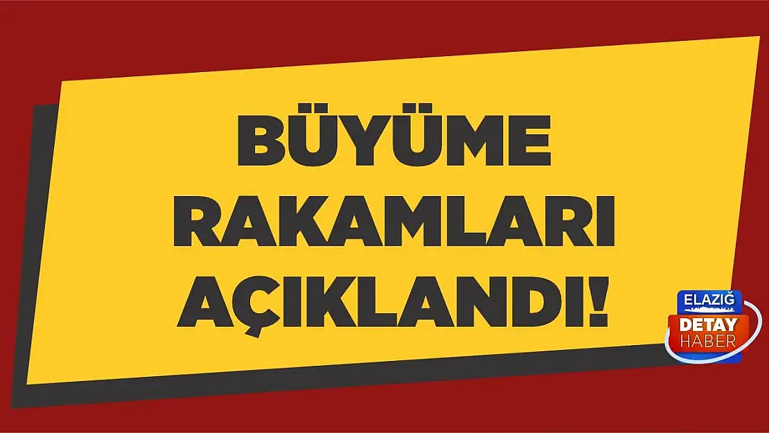 Büyüme rakamları açıklandı!