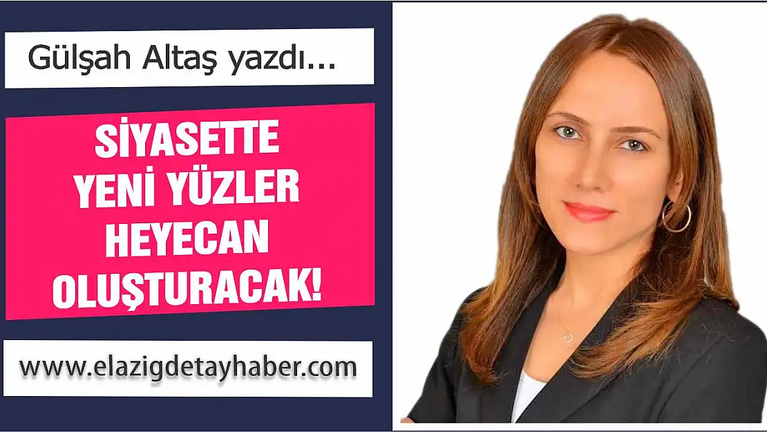 SİYASETTE YENİ YÜZLER HEYECAN OLUŞTURACAK!