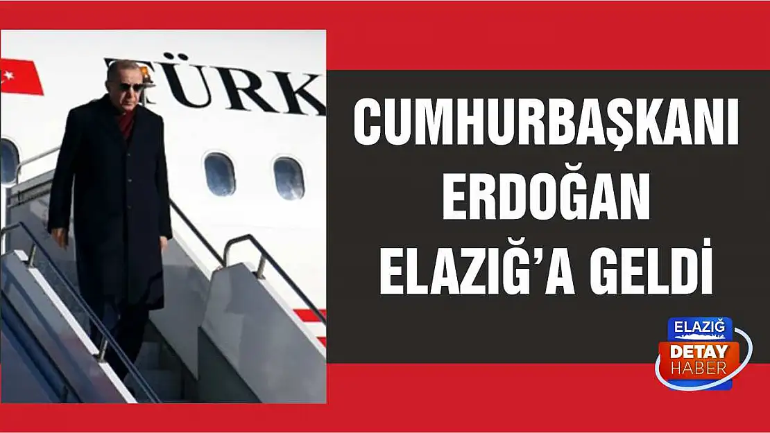 Cumhurbaşkanı Erdoğan Elazığ'a Geldi