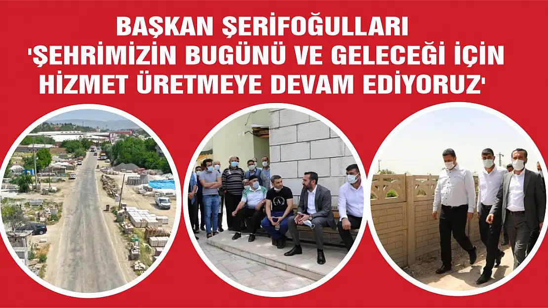 Başkan Şerifoğulları 'Şehrimizin Bugünü ve Geleceği için Hizmet Üretmeye Devam Ediyoruz'