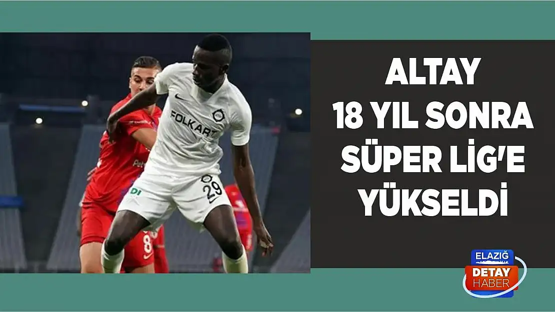 Altay 18 yıl sonra Süper Lig'e yükseldi