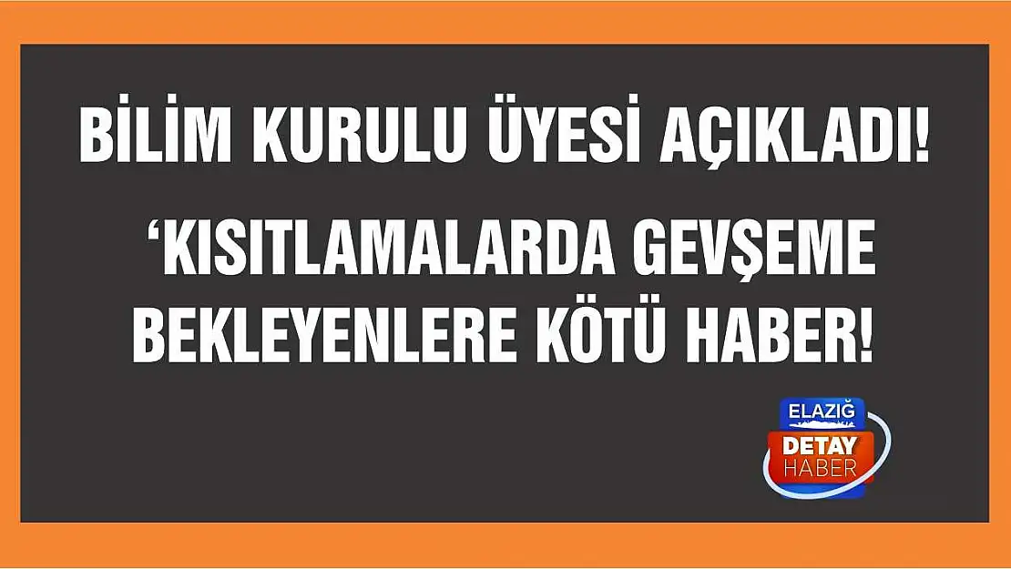 Bilim Kurulu Üyesi Turan 'Kısıtlamaları gevşetmeye başlamamalıyız'