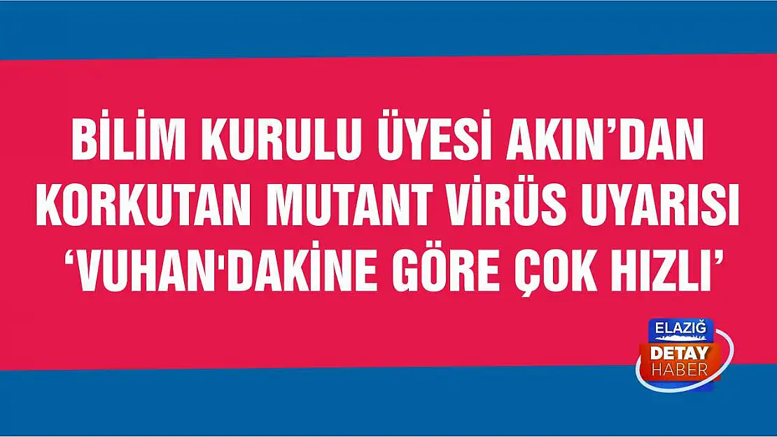 Korkutan mutant virüs uyarısı 'Vuhan'dakine göre çok hızlı'