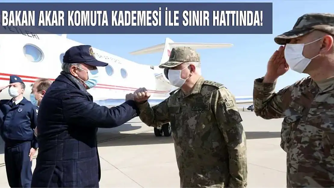 Bakan Akar komuta kademesi ile sınır hattında!