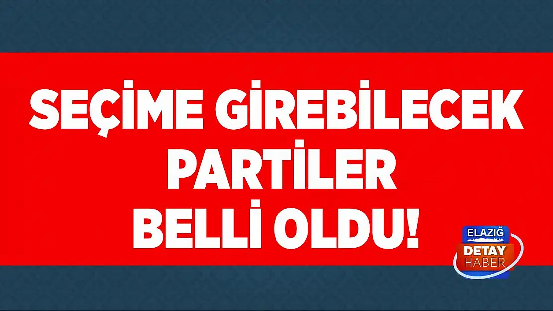 Seçime girebilecek partiler belli oldu!