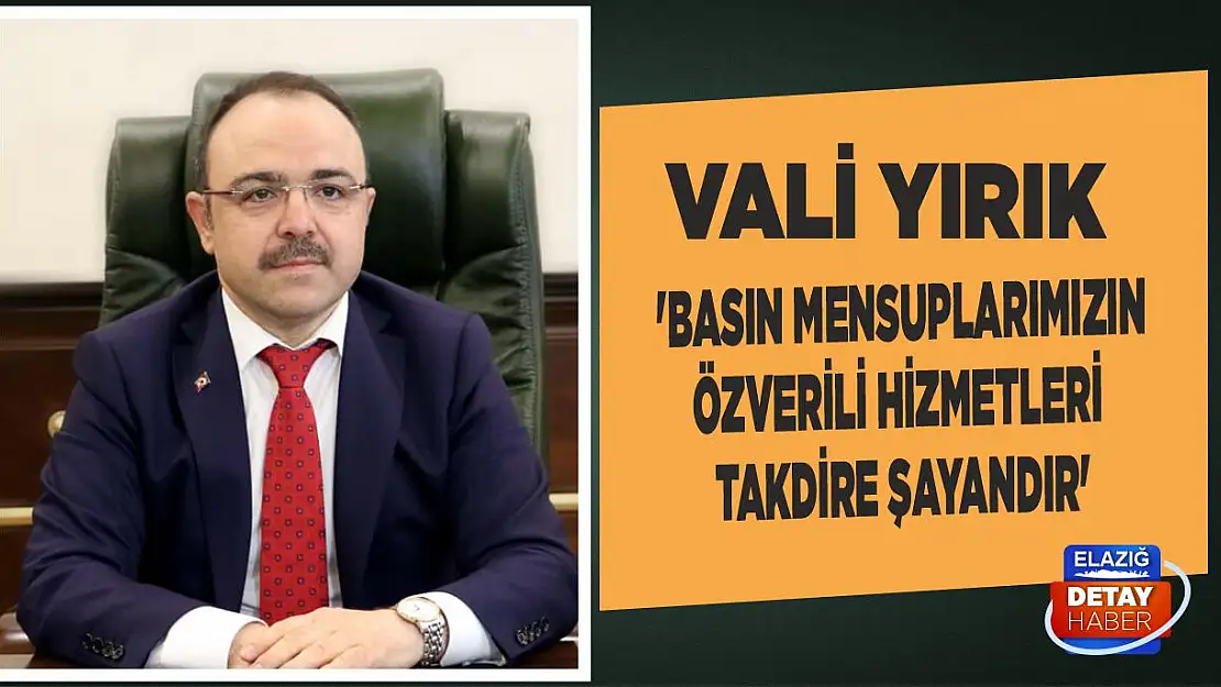 Vali Yırık 'Basın mensuplarımızın özverili hizmetleri takdire şayandır'