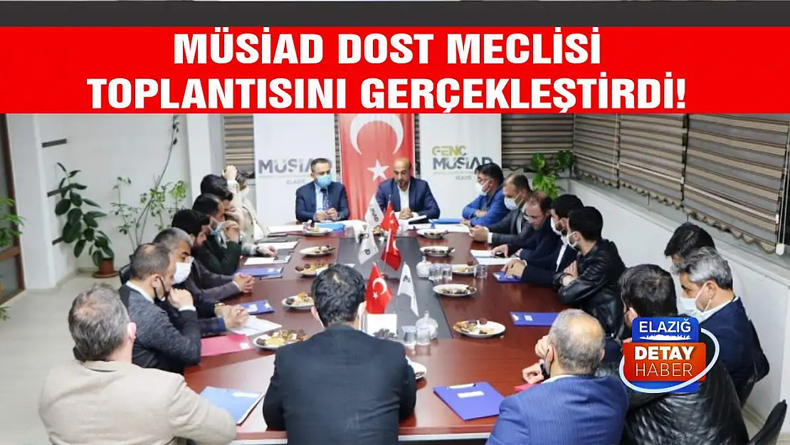 MÜSİAD Dost Meclisi Toplantısını Gerçekleştirdi!