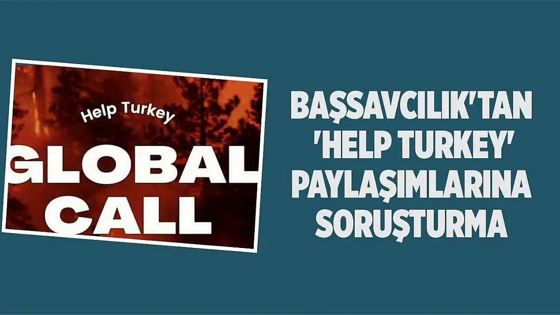 Başsavcılık'tan 'Help Turkey' Paylaşımlarına Soruşturma