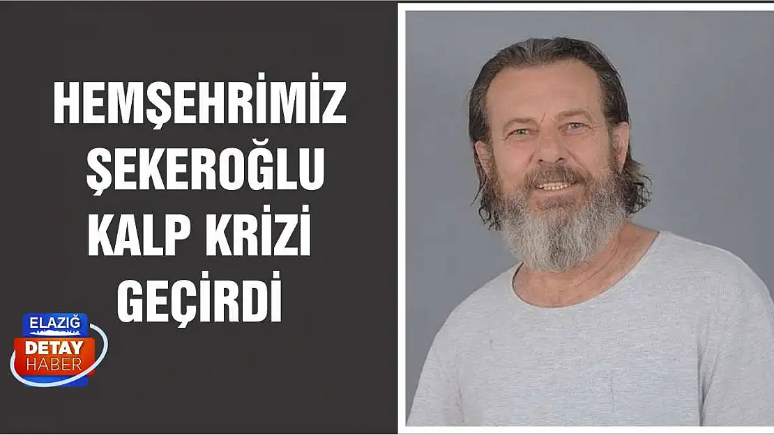 Hemşehrimiz Şekeroğlu Kalp Krizi Geçirdi