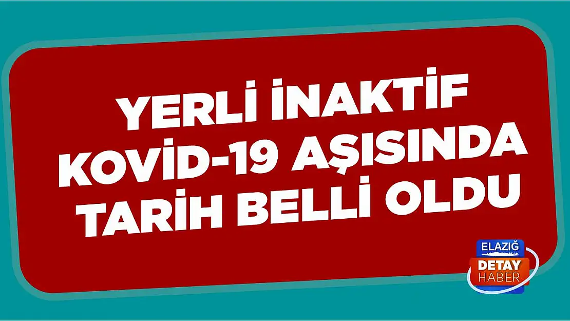 Yerli inaktif Kovid-19 aşısında tarih belli oldu