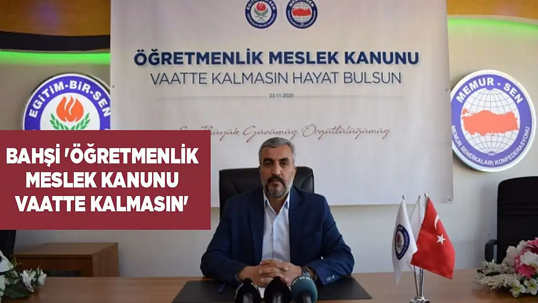 Bahşi 'Öğretmenlik Meslek Kanunu Vaatte Kalmasın'