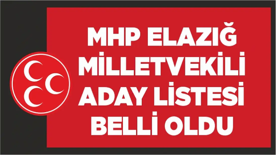 MHP Elazığ Milletvekili aday listesi açıklandı