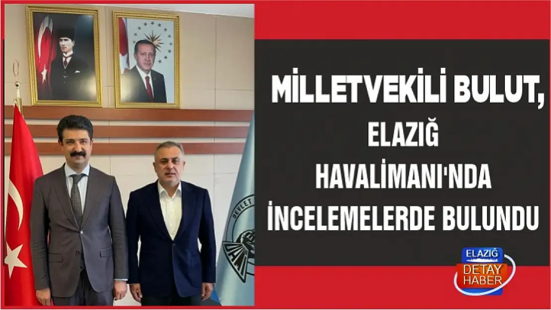 Milletvekili Bulut, Elazığ Havalimanı'nda incelemelerde bulundu 