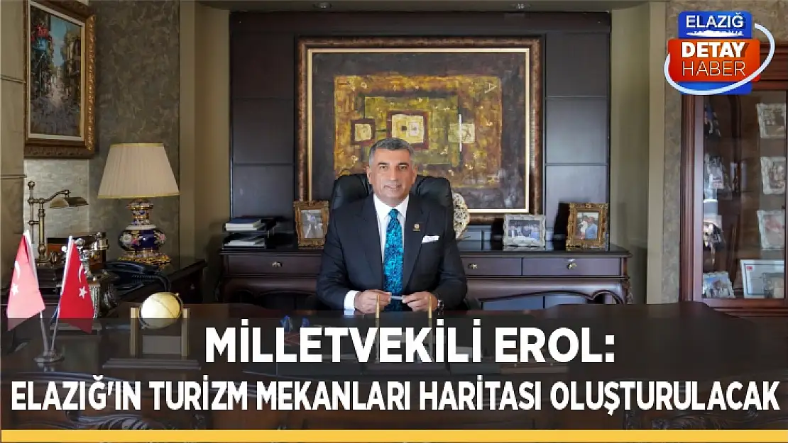 Milletvekili Erol: Elazığ'ın turizm mekanları haritası oluşturulacak