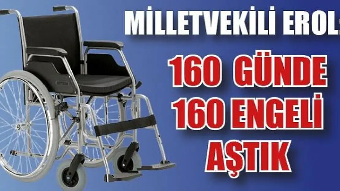 Milletvekili Erol, kayıtsız kalmadı 160 günde 160 engel aşıldı 