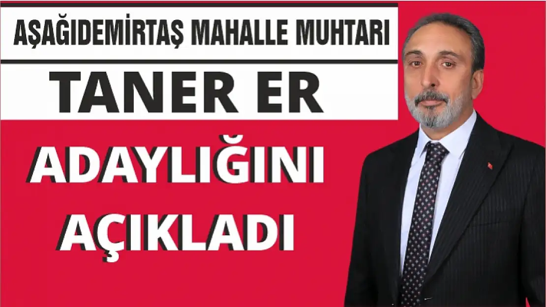 Muhtar Taner Er, adaylığını açıkladı