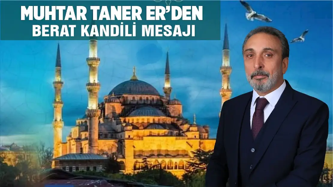 Muhtar Taner Er'den Berat Kandili mesajı