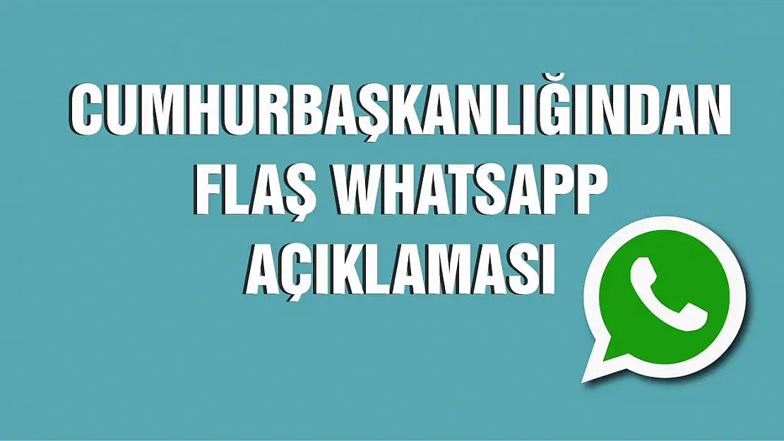 Cumhurbaşkanlığından flaş WhatsApp açıklaması