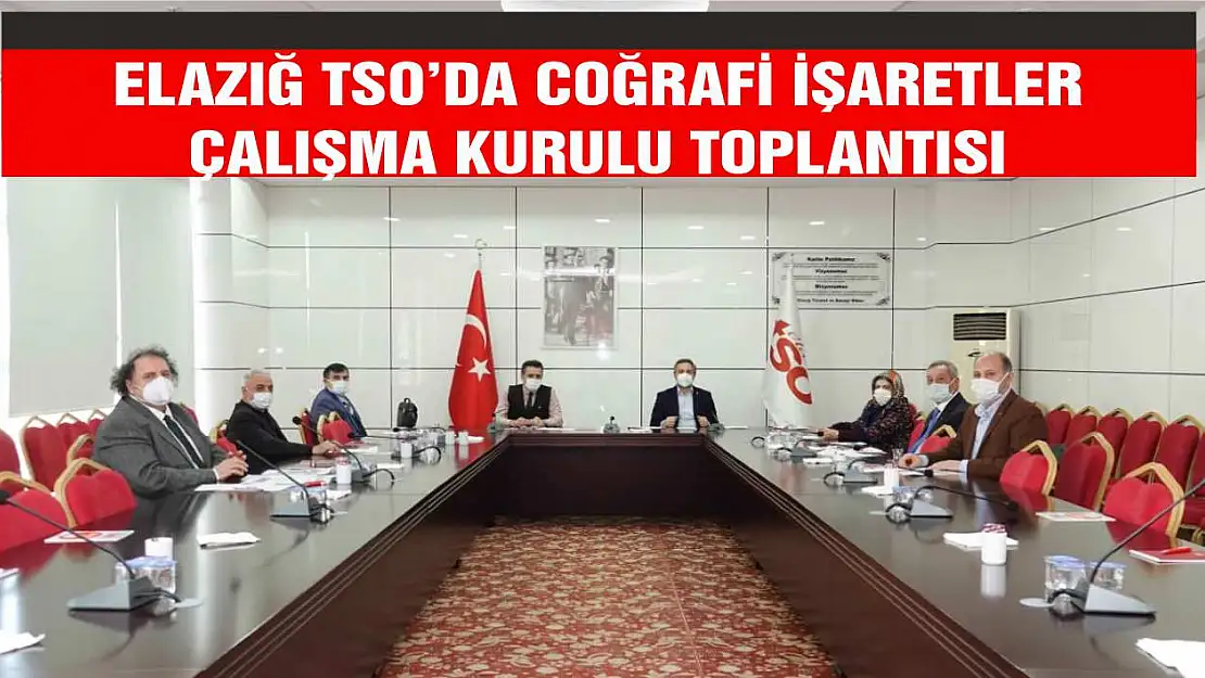 Elazığ TSO'da Coğrafi İşaretler Çalışma Kurulu Toplantısı