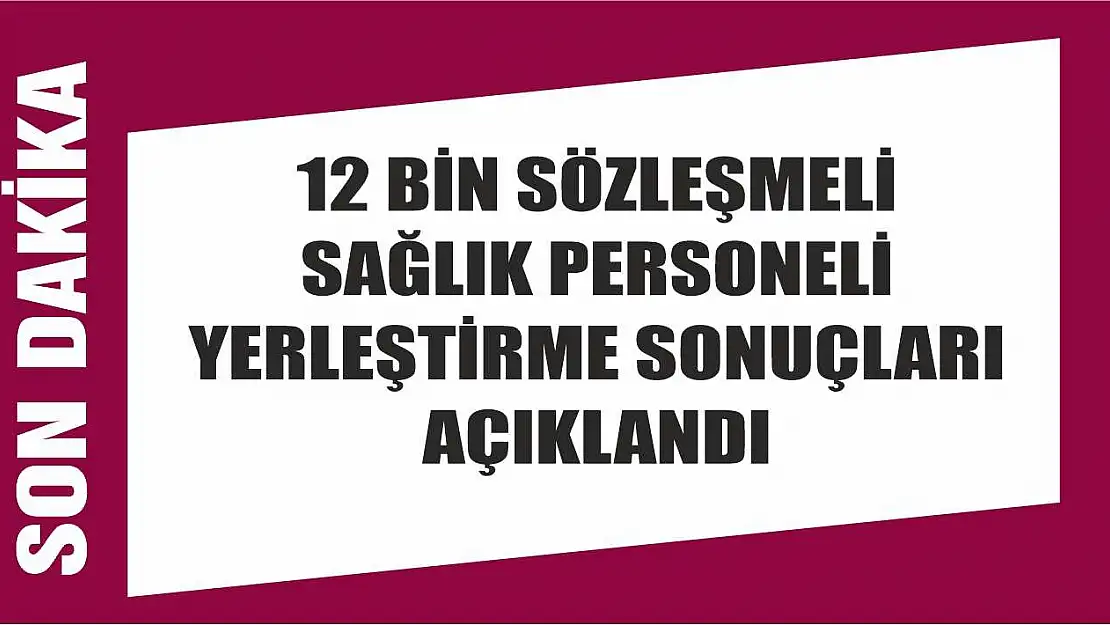 12 bin sözleşmeli sağlık personeli yerleştirme sonuçları açıklandı