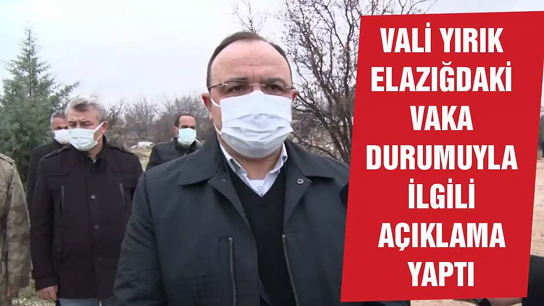 Vali Yırık Açıkladı! Elazığ'da Vaka Sayısı Artıyor mu?