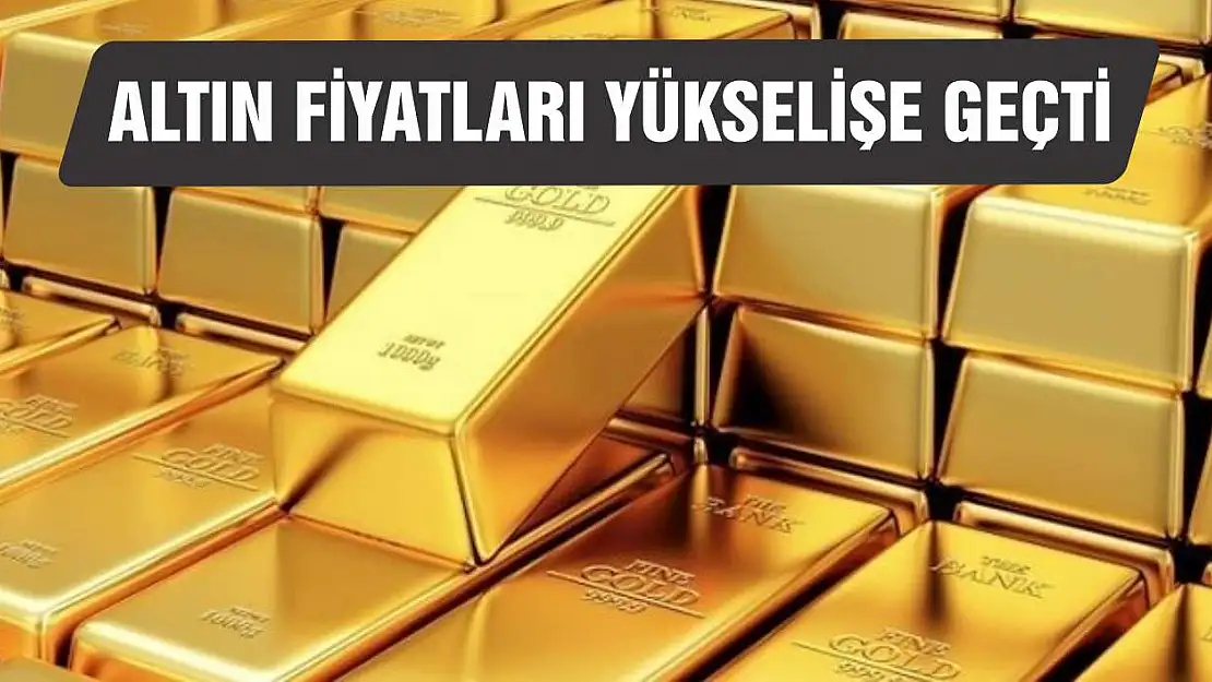 Altın fiyatları yükselişe geçti!