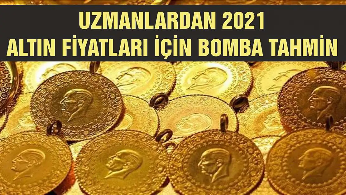 Uzmanlardan 2021 altın fiyatları için bomba tahmin