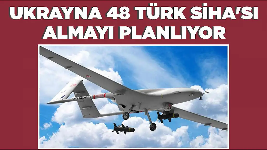 Ukrayna 48 Türk SİHA'sı almayı planlıyor