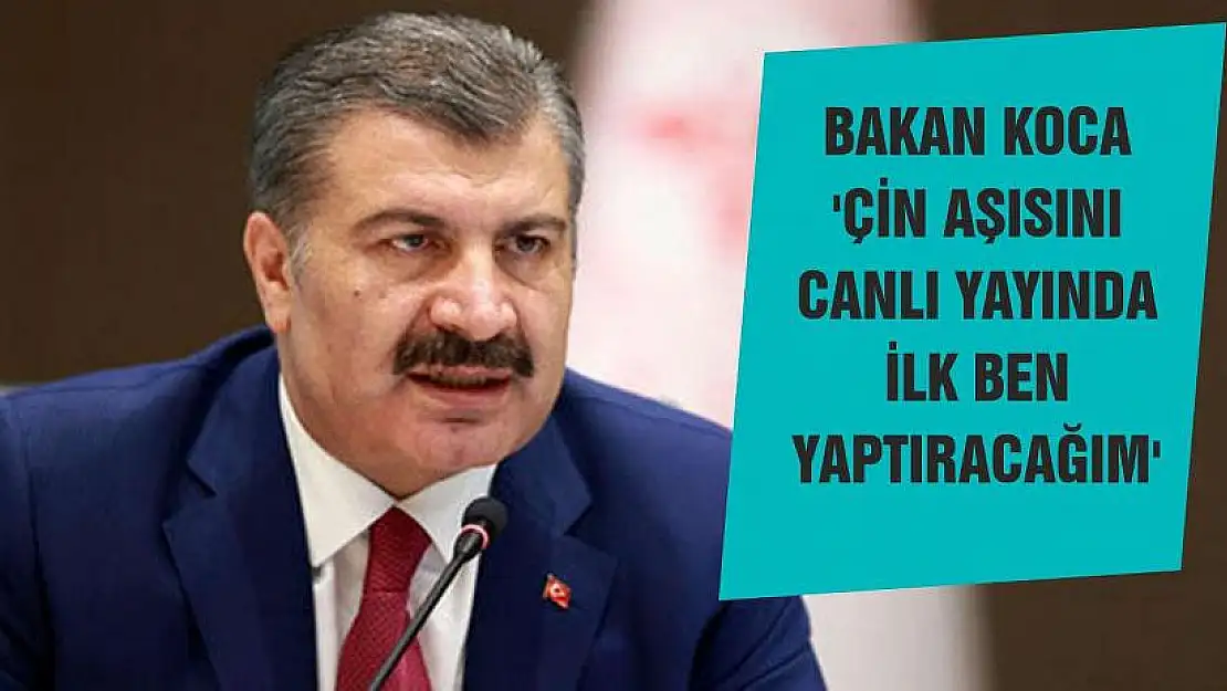 Bakan Koca 'Çin aşısını canlı yayında ilk ben yaptıracağım'