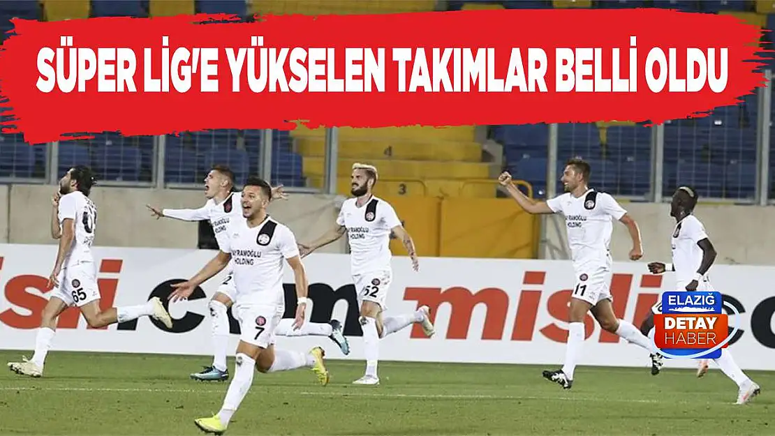 Süper Lig'e Yükselen Takımlar Belli Oldu