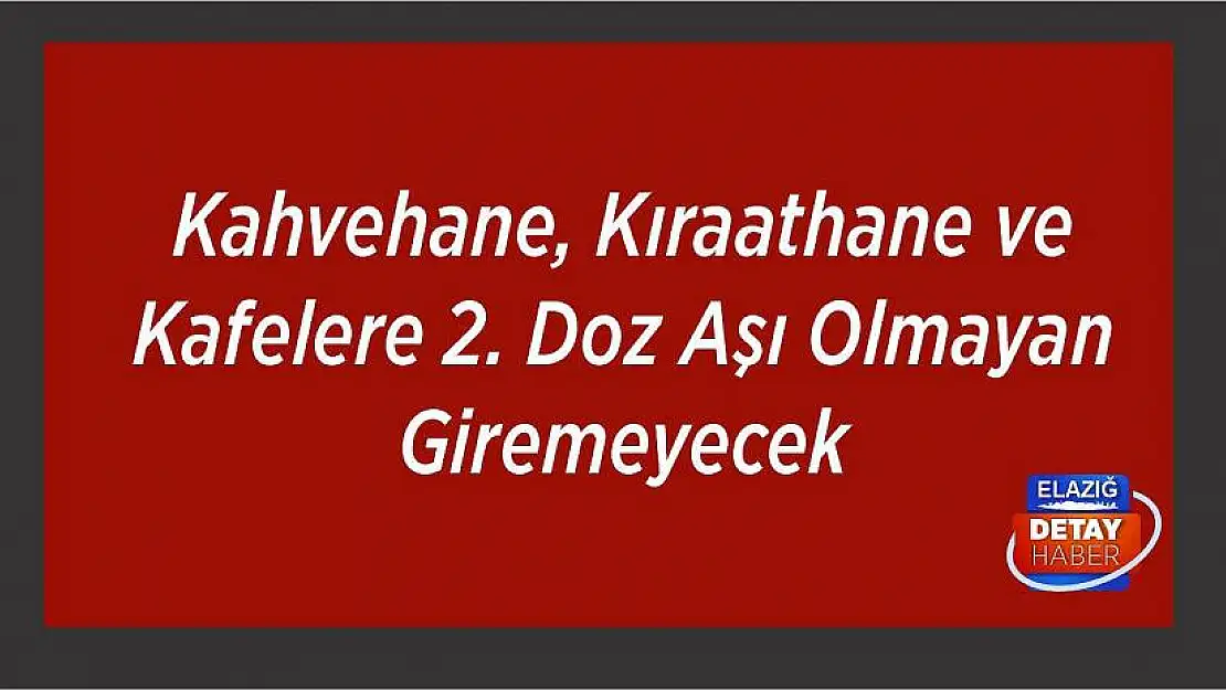 Kahvehane, Kıraathane ve Kafelere 2. Doz Aşı Olmayan Giremeyecek