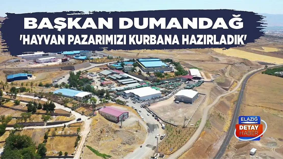 Başkan Dumandağ 'Hayvan Pazarımızı Kurbana Hazırladık'