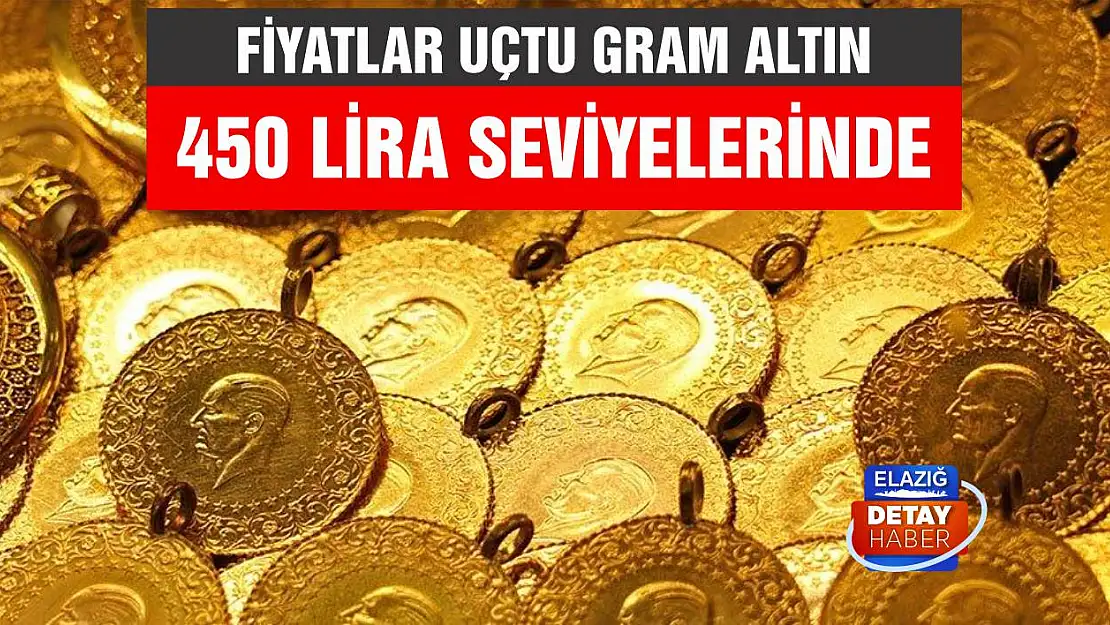 Fiyatlar uçtu gram altın 450 lira seviyelerinde