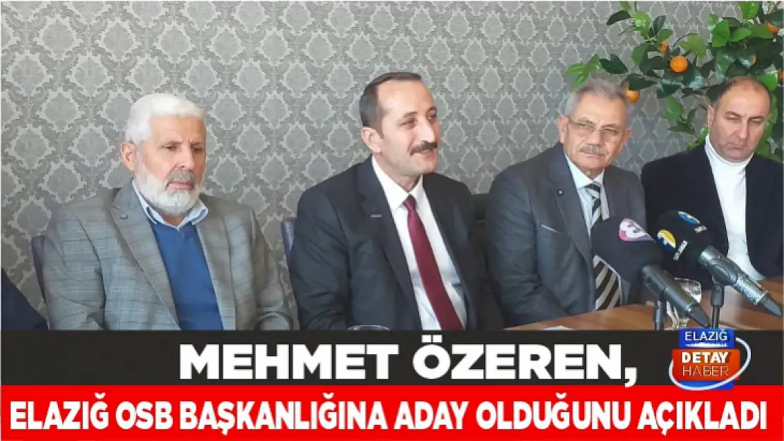 Özeren, Elazığ OSB başkanlığına aday olduğunu açıkladı