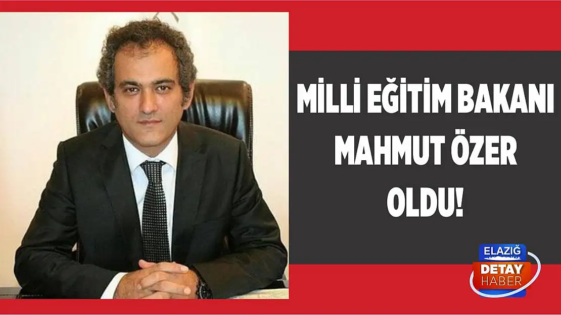 Milli Eğitim Bakanı Mahmut Özer Oldu!