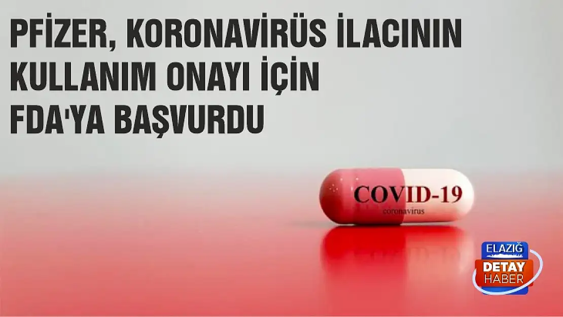 Pfizer, koronavirüs ilacının kullanım onayı için FDA'ya başvurdu