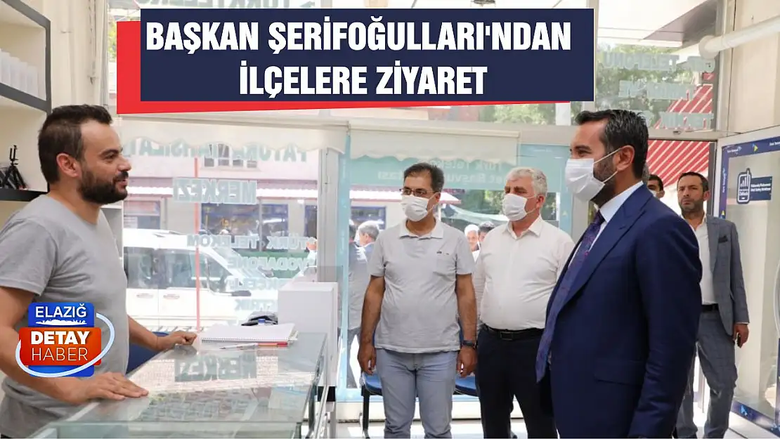 Başkan Şerifoğulları'ndan İlçelere Ziyaret